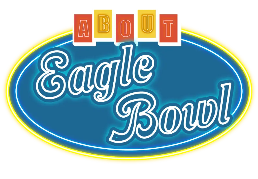 ABOUT Eagle Bowl